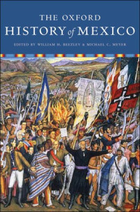 William H. Beezley — The Oxford History of Mexico (2000. e2010)