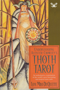 Lon Milo DuQuette — Understanding Aleister Crowley’s Thoth Tarot