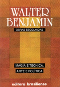 Walter Benjamin — Magia e Técnica, Arte e Política