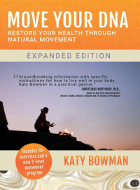 Bowman, Katy — Move Your DNA: Restore Your Health Through Natural Movement