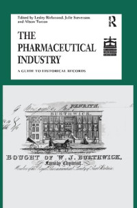 Lesley Richmond, Julie Stevenson, Alison Turton — The Pharmaceutical Industry: A Guide to Historical Records