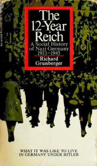 Richard Grunberger — The 12-Year Reich: A Social History of Nazi Germany 1933-1945