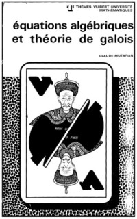 Claude Mutafian — Equations algébriques et théorie de Galois
