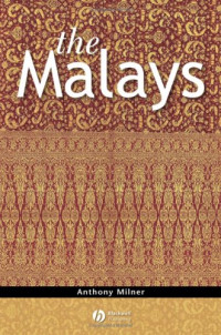 Anthony Milner — The Malays (2008) [The Peoples of South-East Asia and the Pacific]