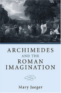 Mary Jaeger — Archimedes and the Roman Imagination