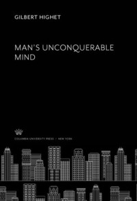 Gilbert Highet — Man’S Unconquerable Mind