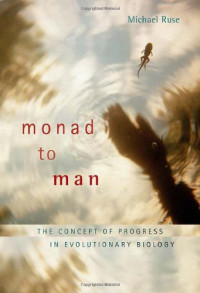 Michael Ruse — Monad to Man - The Concept of Progress in Evolutionary Biology.