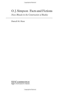 Darnell M. Hunt — O. J. Simpson Facts and Fictions: News Rituals in the Construction of Reality