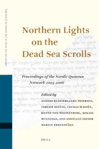Aandres Klostergaard Petersen, Torleif Elgvin, Cecilia Wassen, Hanne Von Weissenberg, Mikael Winninge — Northern Lights on the Dead Sea Scrolls - Proceedings of the Nordic Qumran Network 2003-2006