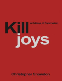Christopher Snowdon — Killjoys: A Critique of Paternalism