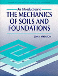 John Atkinson — The Introduction to the Mechanics of Soils and Foundations
