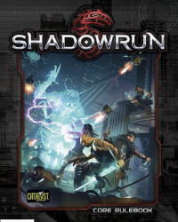 Jennifer Brozek, Raymond Croteau, Mark Dynna, Patrick Goodman, Jason Hardy, Robyn King, Adam Large, Devon Oratz, Aaron Pavao, Steven Ratkovich, Scott Schletz, Malik Toms, Michael Wich, Thomas Willoughby, Russell Zimmerman — Shadowrun 5th Edition Core Rulebook