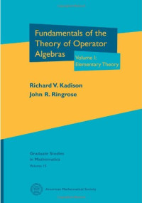 John R. Ringrose, Richard V. Kadison — Fundamentals of the theory of operator algebras. Vol. I
