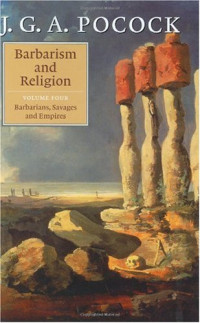 J. G. A. Pocock — Barbarism and Religion, Vol. 4: Barbarians, Savages and Empires