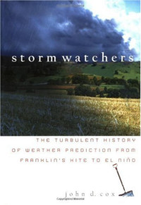 John D. Cox — Storm Watchers: The Turbulent History of Weather Prediction from Franklin's Kite to El Nino