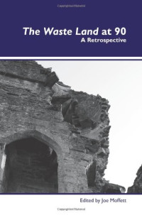 Moffett, Joe; Eliot, Thomas Stearns — The Waste land at 90 : a retrospective