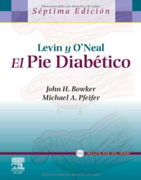 John H. Bowker, MD, and Michael A. Pfeifer, MD, CDE, FACE (Eds.) — Levin y O’Neal. El pie diabético