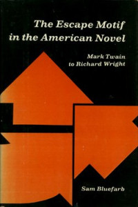 Sam Bluefarb — The Escape Motif in the American Novel - Mark Twain to Richard Wright.