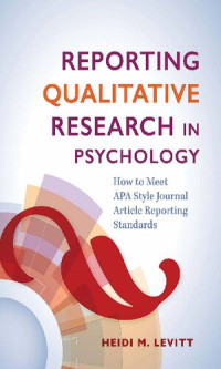 Heidi M. Levitt — Reporting Qualitative Research in Psychology: How to Meet APA Style Journal Article Reporting Standards