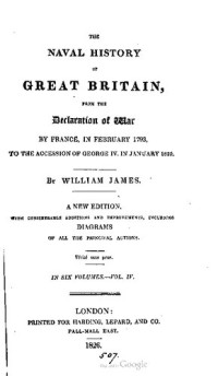 William James — The Naval History of Great Britain, from the declaration of war by France in 1793 to the accession of George IV.