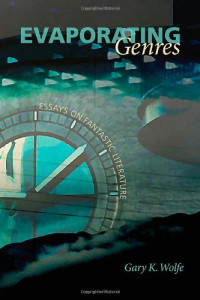 Gary K. Wolfe — Evaporating Genres: Essays on Fantastic Literature
