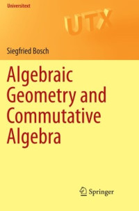 Siegfried Bosch — Algebraic Geometry and Commutative Algebra