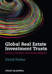 David Parker — Global Real Estate Investment Trusts: People, Process and Management (Real Estate Issues)