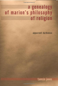 Tamsin Jones — A Genealogy of Marion's Philosophy of Religion: Apparent Darkness