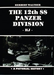 Herbert Walther — The 12th SS Panzer Division (HJ) - A Pictorial History