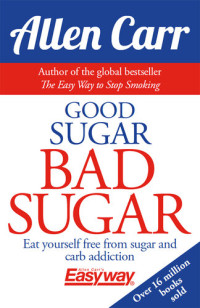 Allen Carr — Good Sugar Bad Sugar