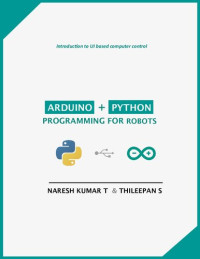 NARESH KUMAR T & THILEEPAN S — Arduino + Python Programming for Robots