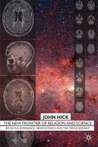 John Hick — New Frontier of Religion and Science: Religious Experience, Neuroscience, and the Transcendent