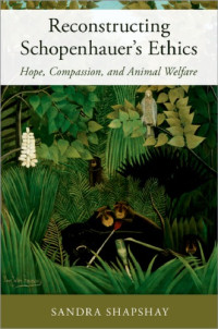 Sandra Shapshay — Reconstructing Schopenhauer’s Ethics: Hope, Compassion, and Animal Welfare