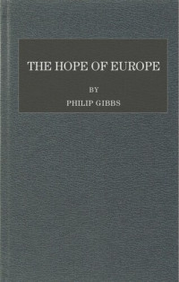 Philip Gibbs — The Hope of Europe