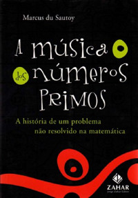 Marcus du Sautoy — A Música dos Números Primos - A História de um Problema Não Resolvido na Matemática