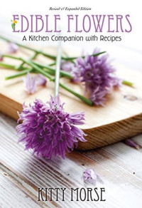 Kitty Morse — Edible Flowers: A Kitchen Companion with Recipes