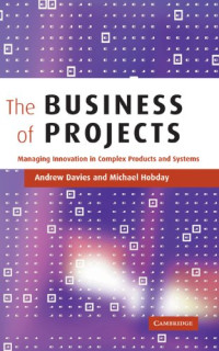 Andrew Davies, Michael Hobday — The Business of Projects: Managing Innovation in Complex Products and Systems