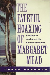 Derek Freeman — The Fateful Hoaxing of Margaret Mead: A Historical Analysis of Her Samoan Research