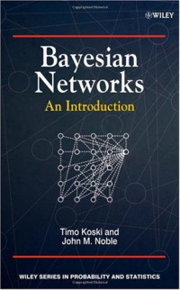 Timo Koski, John Noble — Bayesian Networks - An Introduction (Wiley Series in Probability and Statistics)