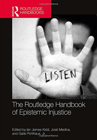 Ian James Kidd, José Medina, Gaile Pohlhaus  Jr. (eds.) — The Routledge Handbook of Epistemic Injustice