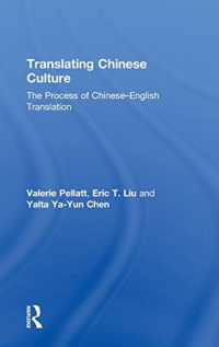 Valerie Pellatt, Eric T. Liu, Yalta Ya-Yun Chen — Translating Chinese Culture: The process of Chinese-English translation