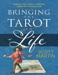 Scott Martin, Marcus Katz — Bringing the Tarot to Life: Embody the Cards Through Creative Exploration