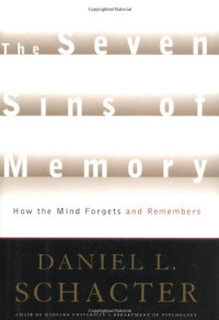 Daniel L. Schacter — The Seven Sins of Memory: How the Mind Forgets and Remembers