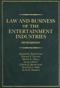 Donald E. Biederman, Charles J. Biederman, Janna A. Glasser Esq., Edward Pierson, Scott Sanders, Martin E. Silfen — Law and business of the entertainment industries