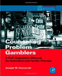 Joseph W. Ciarrocchi — Counseling Problem Gamblers: A Self-Regulation Manual for Individual and Family Therapy