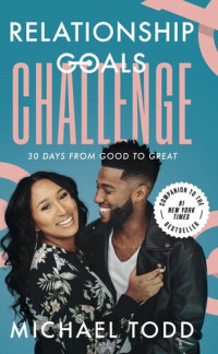 Michael Todd — Relationship Goals Challenge - Thirty Days from Good to Great