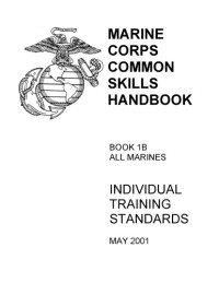 U.S. Marine Corps — MARINE CORPS COMMON SKILLS HANDBOOK. BOOK 1B ALL MARINES INDIVIDUAL TRAINING STANDARDS