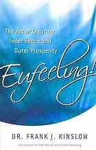 Frank J Kinslow — Eufeeling ! : The Art of Creating Inner Peace and Outer Prosperity