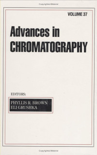 Phyllis R. Brown, Eli Grushka (editors) — Advances in chromatography, volume 37