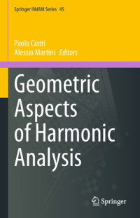 Paolo Ciatti, Alessio Martini (Editors) — Geometric Aspects of Harmonic Analysis